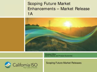 Scoping Future Market  Enhancements  Market Release  1A  Margaret Miller  Senior Market and