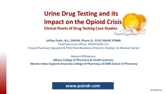 Urine Drug Testing and its  Impact on the Opioid Crisis  Clinical Pearls of Drug Testing Case