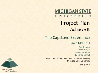 Project Plan  Achieve It  The Capstone Experience  Team MSUFCU  Ben At. John  Michael Jajou  Rachel