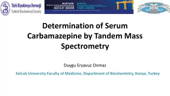 Determination of Serum  Carbamazepine by Tandem Mass  Spectrometry  Duygu Eryavuz Onmaz  Selcuk