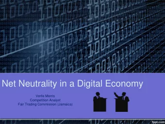 Net Neutrality in a Digital Economy  Verlis Morris  Competition Analyst  Fair Trading Commission