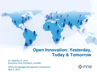 Today &amp; Tomorrow  Dr. Matthew C. Heim  Executive Vice President, inno360  APQC Knowledge