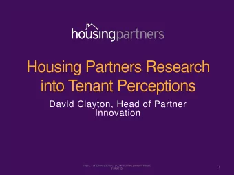 Housing Partners Research  into Tenant Perceptions  David Clayton, Head of Partner  Innovation