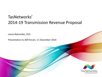 TasNetworks  2014-19 Transmission Revenue Proposal  Lance Balcombe, CEO  Presentation to AER