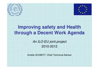 Improving safety and Health  through a Decent Work Agenda  An ILO-EU joint project  2010-2012