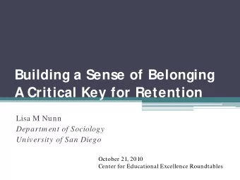 Building a Sense of Belonging  A Critical Key for Retention  Lisa M Nunn  Departm ent of Sociology