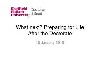 What next? Preparing for Life  After the Doctorate  10 January 2019  Some housekeeping...  Outline