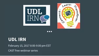 UDL IRN  February 15, 2017 8:00-9:00 pm EST  CAST free webinar series  Poll: What does the IRN