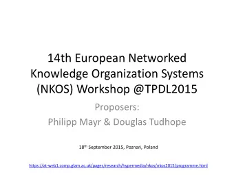 14th European Networked  Knowledge Organization Systems  (NKOS) Workshop @TPDL2015  Proposers:
