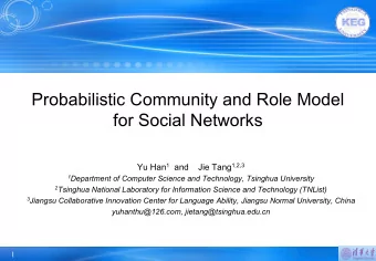 Probabilistic Community and Role Model  for Social Networks Yu Han 1 and    Jie Tang 1,2,3 1