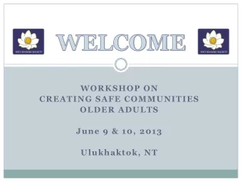 WORKSHOP ON  CREATING SAFE COMMUNITIES  OLDER ADULTS  June 9 &amp; 10, 2013 Ulukhaktok, NT Agenda