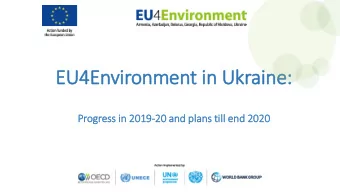 EU  EU4E  4Environ  onment i  in Ukr  krai  aine:  Progr  gress in 2019  019-20 and p  plans till e