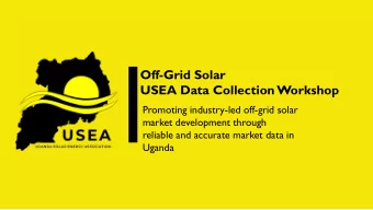 USEA Data Collection Workshop  Promoting industry-led off-grid solar  market development through