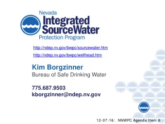 Kim Borgzinner  Bureau of Safe Drinking Water  775.687.9503  kborgzinner@ndep.nv.gov  12-07-16: