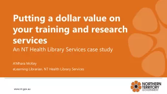 Putting a dollar value on  your training and research  services  An NT Health Library Services case