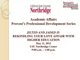 Academic Affairs Provosts Professional Development Series JILTED AND JADED II:  REKINDLING YOUR