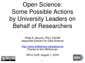 Some Possible Actions  by University Leaders on  Behalf of Researchers  Philip E. Bourne, PhD,