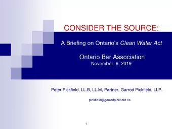 CONSIDER THE SOURCE: A Briefing on Ontarios Clean Water Act  Ontario Bar Association  November