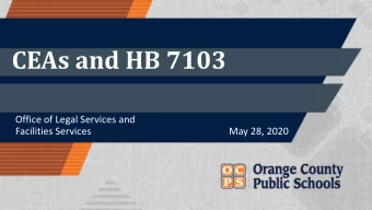 CEAs and HB 7103  Office of Legal Services and  Facilities Services  May 28, 2020  1  Agenda