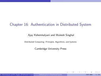 Chapter 16: Authentication in Distributed System  Ajay Kshemkalyani and Mukesh Singhal  Distributed