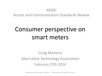 Consumer perspective on  smart meters  Craig Memery  Alternative Technology Association  February