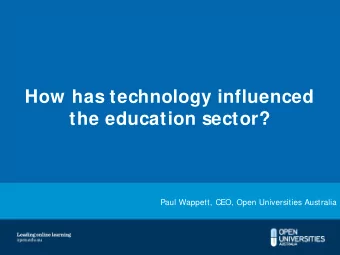 How has technology influenced  the education sector?  Paul Wappett, CEO, Open Universities