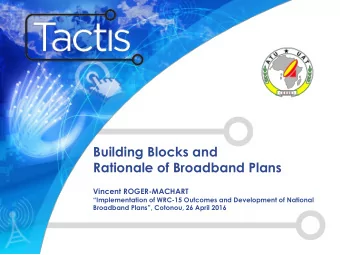 Building Blocks and  Rationale of Broadband Plans  Vincent ROGER-MACHART Implementation of WRC