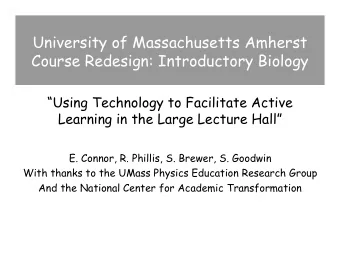 University of Massachusetts Amherst  Course Redesign: Introductory Biology  Using Technology to