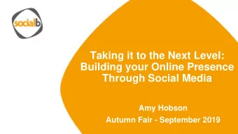 Taking it to the Next Level:  Building your Online Presence  Through Social Media  Amy Hobson