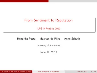 From Sentiment to Reputation  ILPS @ RepLab 2012  Hendrike Peetz  Maarten de Rijke  Anne Schuth