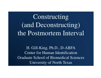 C  Constructing  i  (and Deconstructing)  (and Deconstructing)  the Postmortem Interval  the