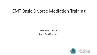 CMT Basic Divorce Mediation Training  February 7, 2016  Super Bowl Sunday!  Cliff Rohde |