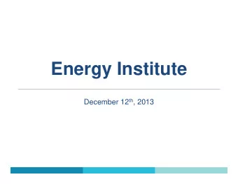 Energy Institute December 12 th , 2013  1.  Cleantech Practice  2.  Cleantech Fund  3.  Background