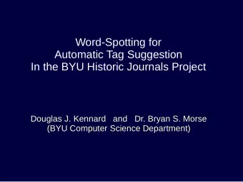 Word-Spotting for  Automatic Tag Suggestion  In the BYU Historic Journals Project  Douglas J.