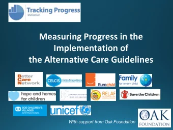 Measuring Progress in the  Implementation of  the Alternative Care Guidelines  With support from