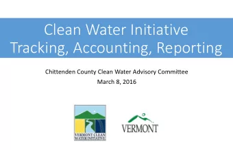 Clean Water Initiative  Tracking, Accounting, Reporting  Chittenden County Clean Water Advisory