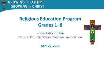 Grades 1  8  Presentation to the  Ontario Catholic School Trustees  Association  April 25, 2019