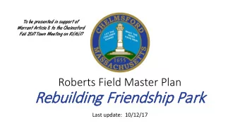 Rebuilding F  Friendship P  Park  Last update:  10/12/17 Roberts Field Improvement Committee