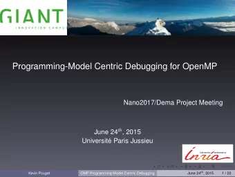 Programming-Model Centric Debugging for OpenMP  Nano2017/Dema Project Meeting June 24 th , 2015