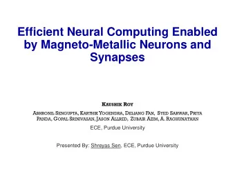 Efficient Neural Computing Enabled  by Magneto-Metallic Neurons and  Synapses K AUSHIK R OY A