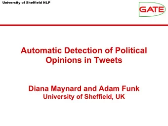 Automatic Detection of Political  Opinions in Tweets  Diana Maynard and Adam Funk  University of