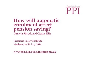 How will automatic  enrolment affect  pension saving?  Daniela Silcock and Ciaran Ellis  Pensions