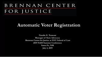 Automatic Voter Registration  Natalie E. Tennant  Manager of  State Advocacy  Brennan Center for