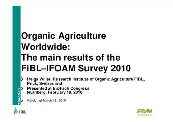 Organic Agriculture  Worldwide:  The main results of the  FiBLIFOAM Survey 2010  Helga Willer,