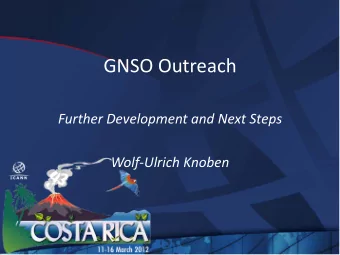 GNSO Outreach  Further Development and Next Steps  Wolf-Ulrich Knoben Background (1)  July 2008