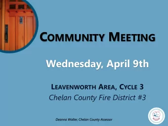 C OMMUNITY M EETING  Wednesday, April 9th L EAVENWORTH A REA , C YCLE 3  Chelan County Fire