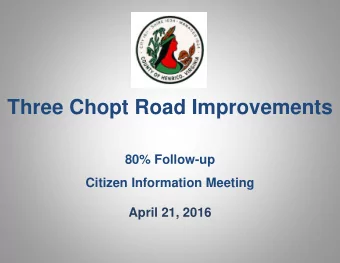 Three Chopt Road Improvements  80% Follow-up  Citizen Information Meeting  April 21, 2016  Three