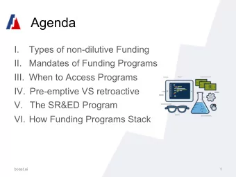 Agenda I.  Types of non-dilutive Funding II. Mandates of Funding Programs III. When to Access