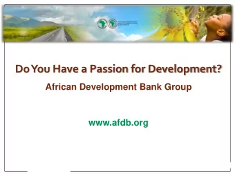 Do You Have a Passion for Development?  African Development Bank Group  www.afdb.org  PRESENTERS