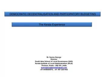 DEMOCRATIC DECENTRALISATION AND PARTICIPATORY BUDGETING  The Kerala Experience  Dr. Sunny George